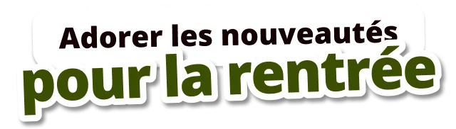 Adorer les nouveautés pour la rentrée
