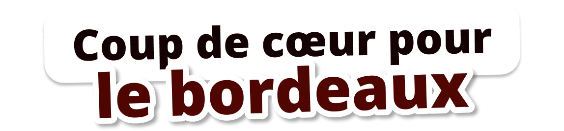 Coup de cœur pour le bordeaux